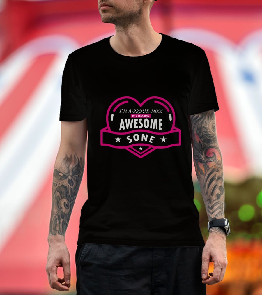 I'm A Proud Mom Of 3 Freaking Awesome Sone T-Shirt