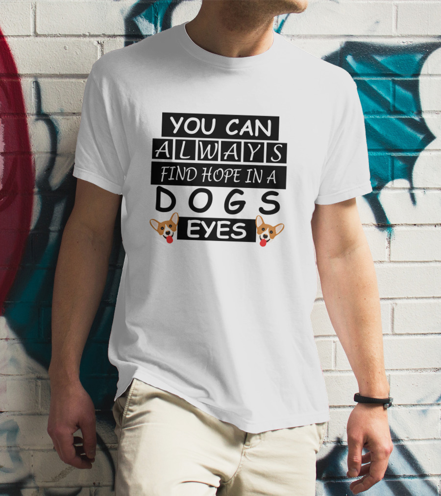 You Can Always Find Hope In A Dogs Eyes Corgi T-Shirt