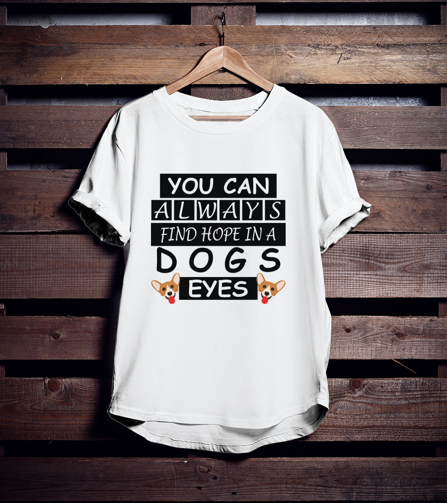 You Can Always Find Hope In A Dogs Eyes Corgi T-Shirt