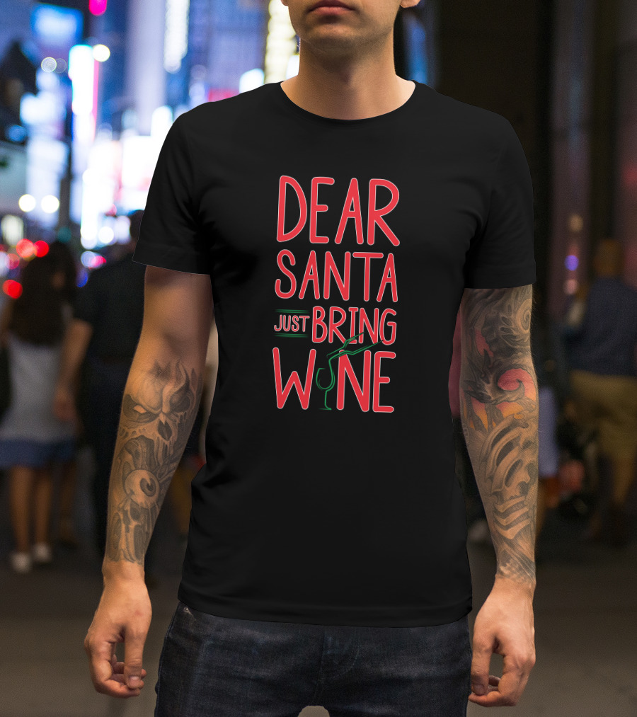 Dear Santa Just Bring Wine Christmas T-Shirt