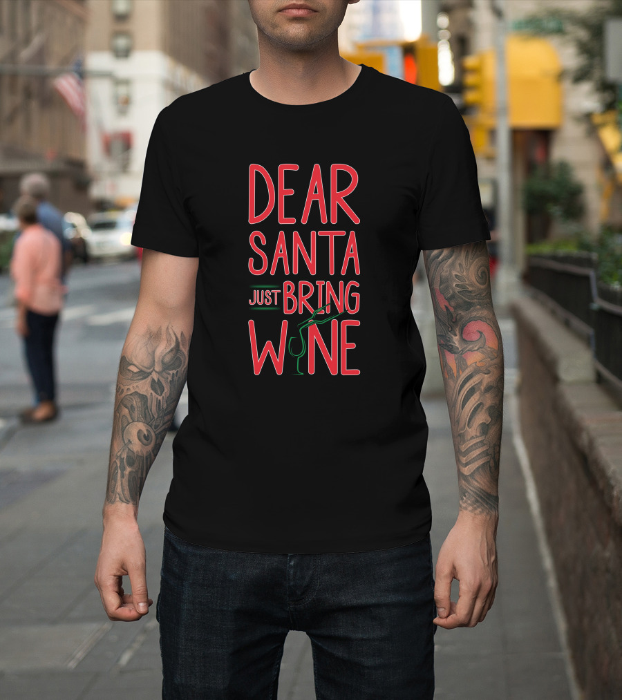 Dear Santa Just Bring Wine Christmas T-Shirt