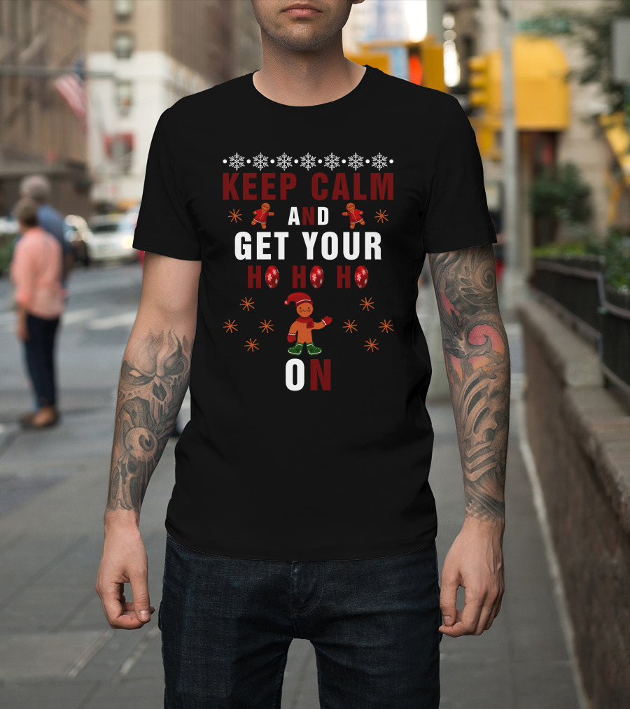 Keep Calm And Get Your Ho Ho Ho On Gingerbread And Snowflakes T-Shirt