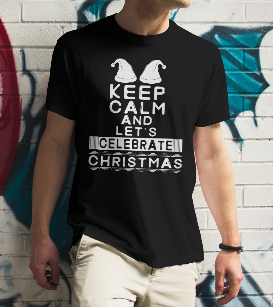 Keep Calm And Let's Celebrate Christmas With Santa Hats T-Shirt