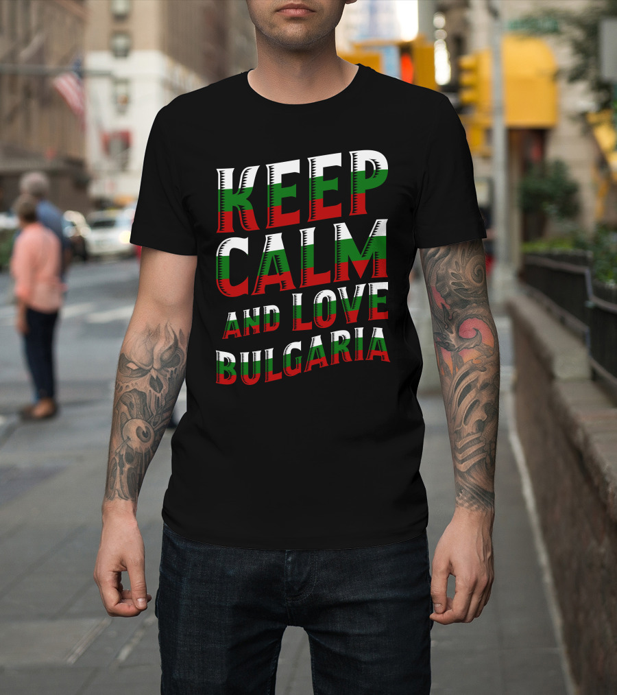 Keep Calm And Love Bulgaria Bulgarian Flag Colors T-Shirt