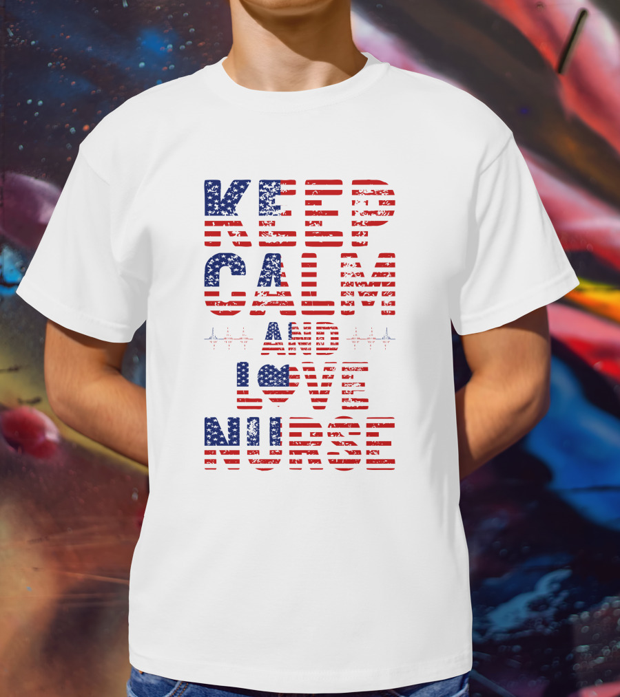 Keep Calm And Love Nurse USA Flag Stars Stripes T-Shirt