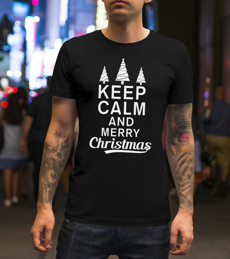 Keep Calm And Merry Christmas Trees T-Shirt