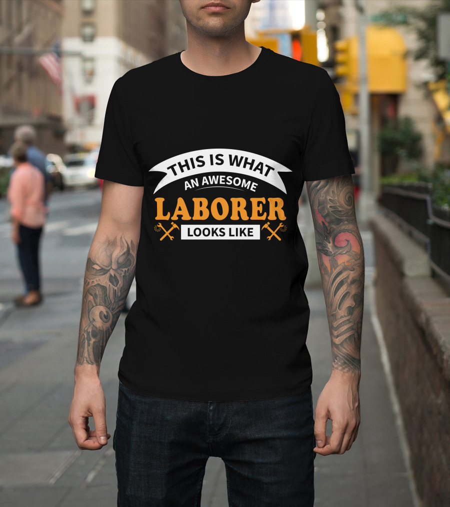 This Is What An Awesome Laborer Looks Like T-Shirt