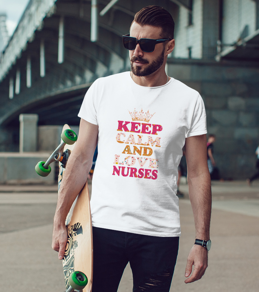KEEP CALM AND LOVE NURSES T-Shirt