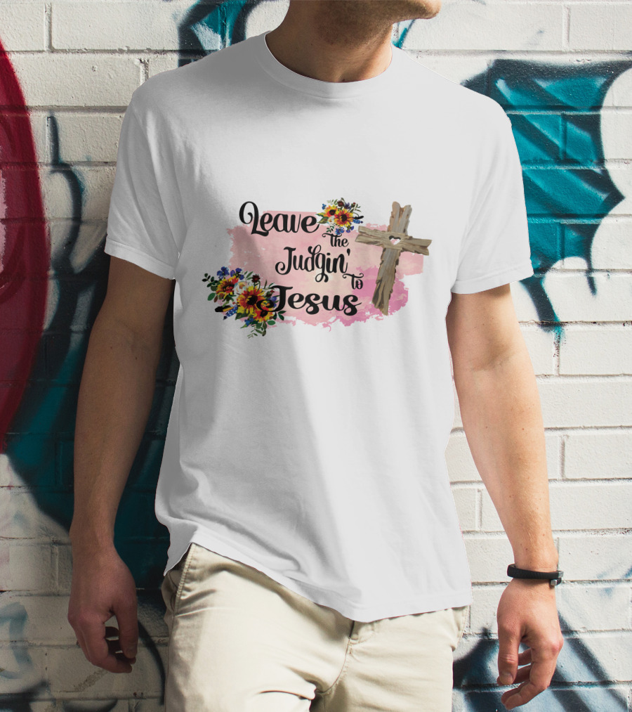 Leave The Judgin To Jesus Pink Floral Cross T-Shirt