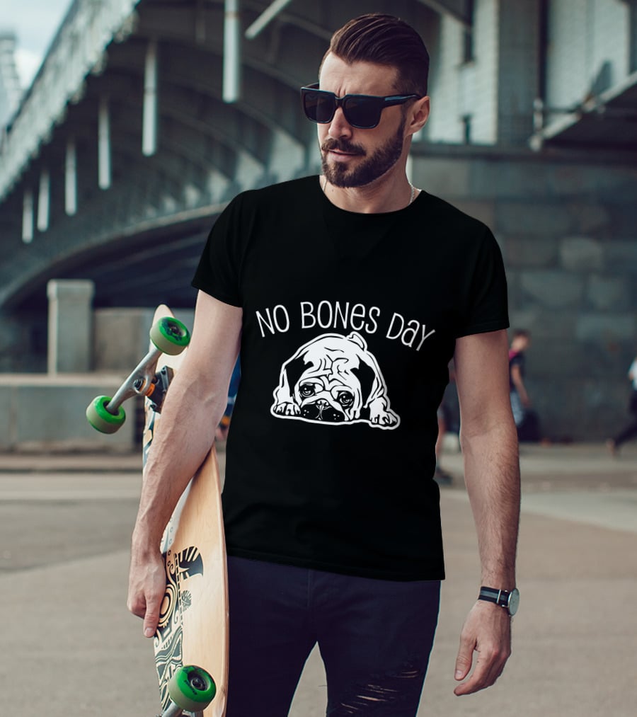 No Bones Day Pug T-Shirt
