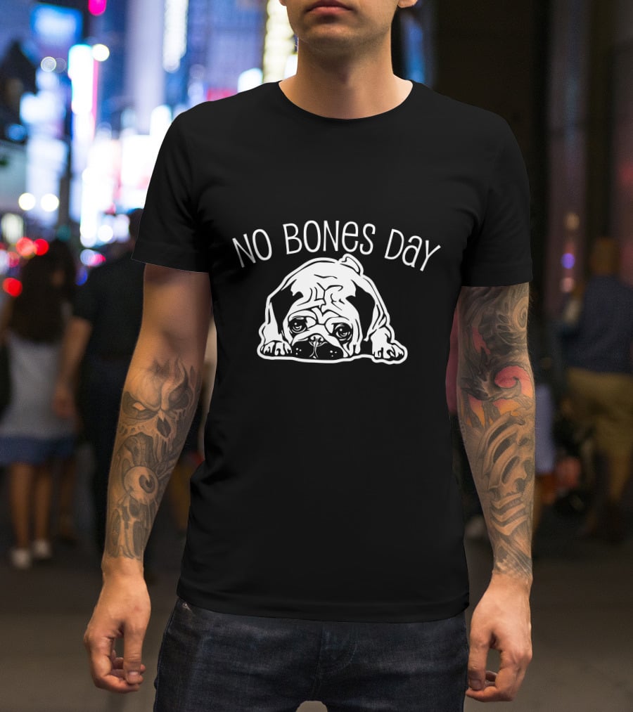 No Bones Day Pug T-Shirt