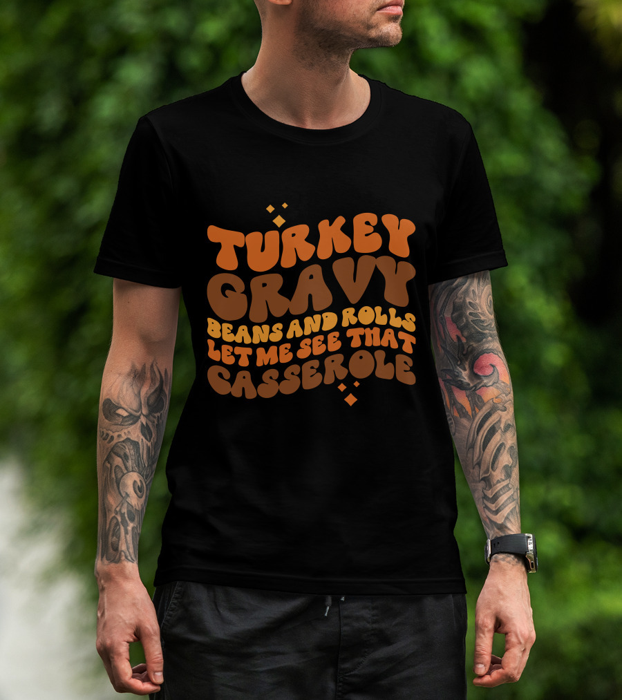 Turkey Gravy Beans And Rolls Let Me See That Casserole T-Shirt