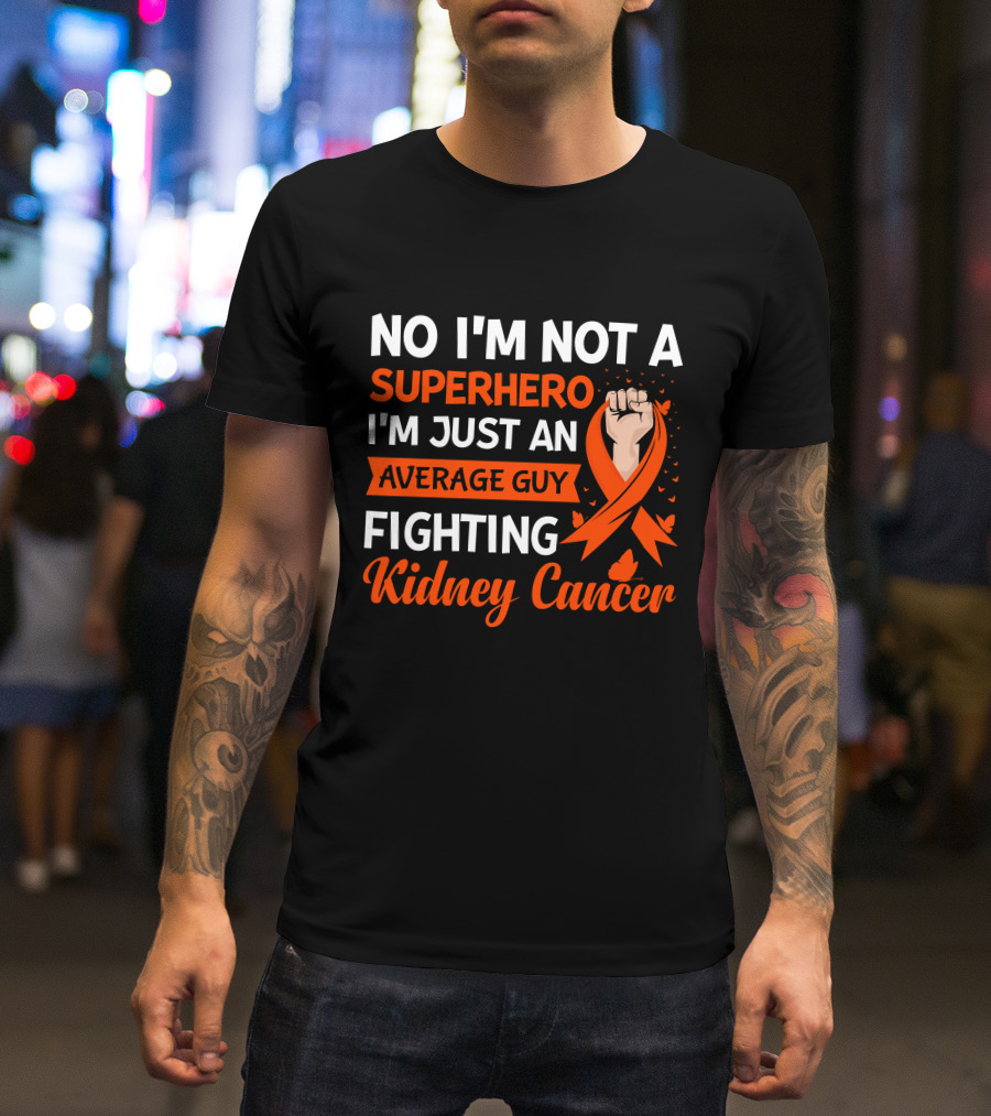 No I'm Not A Superhero I'm Just An Average Guy Fighting Kidney Cancer T-Shirt