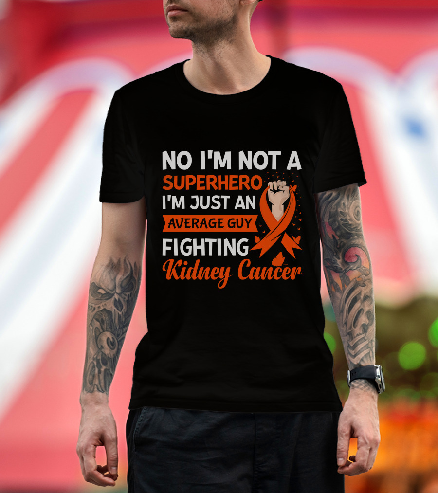 No I'm Not A Superhero I'm Just An Average Guy Fighting Kidney Cancer T-Shirt