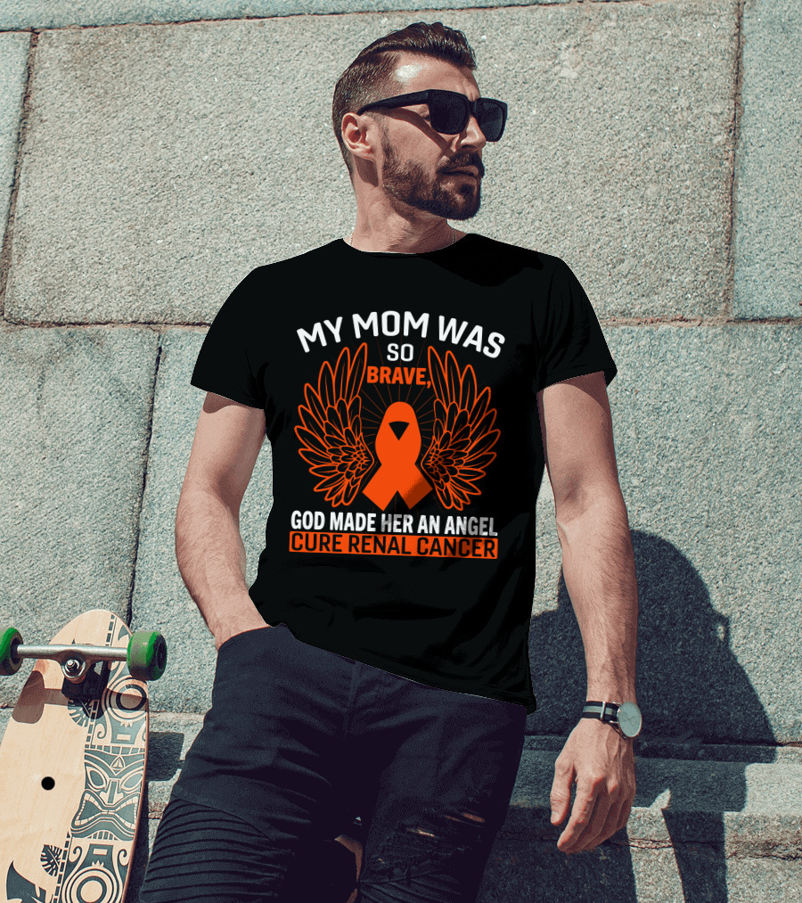 My Mom Was So Brave God Made Her An Angel Cure Renal Cancer T-Shirt