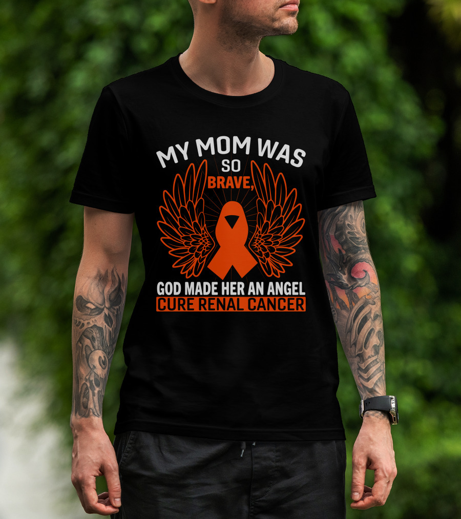 My Mom Was So Brave God Made Her An Angel Cure Renal Cancer T-Shirt