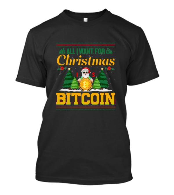 All I Want For Christmas Is Bitcoin Santa Holding Bitcoin Trees T-Shirt