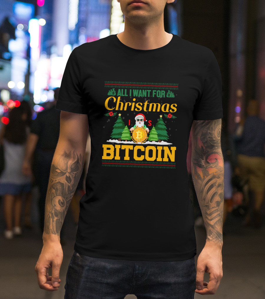 All I Want For Christmas Is Bitcoin Santa Holding Bitcoin Trees T-Shirt
