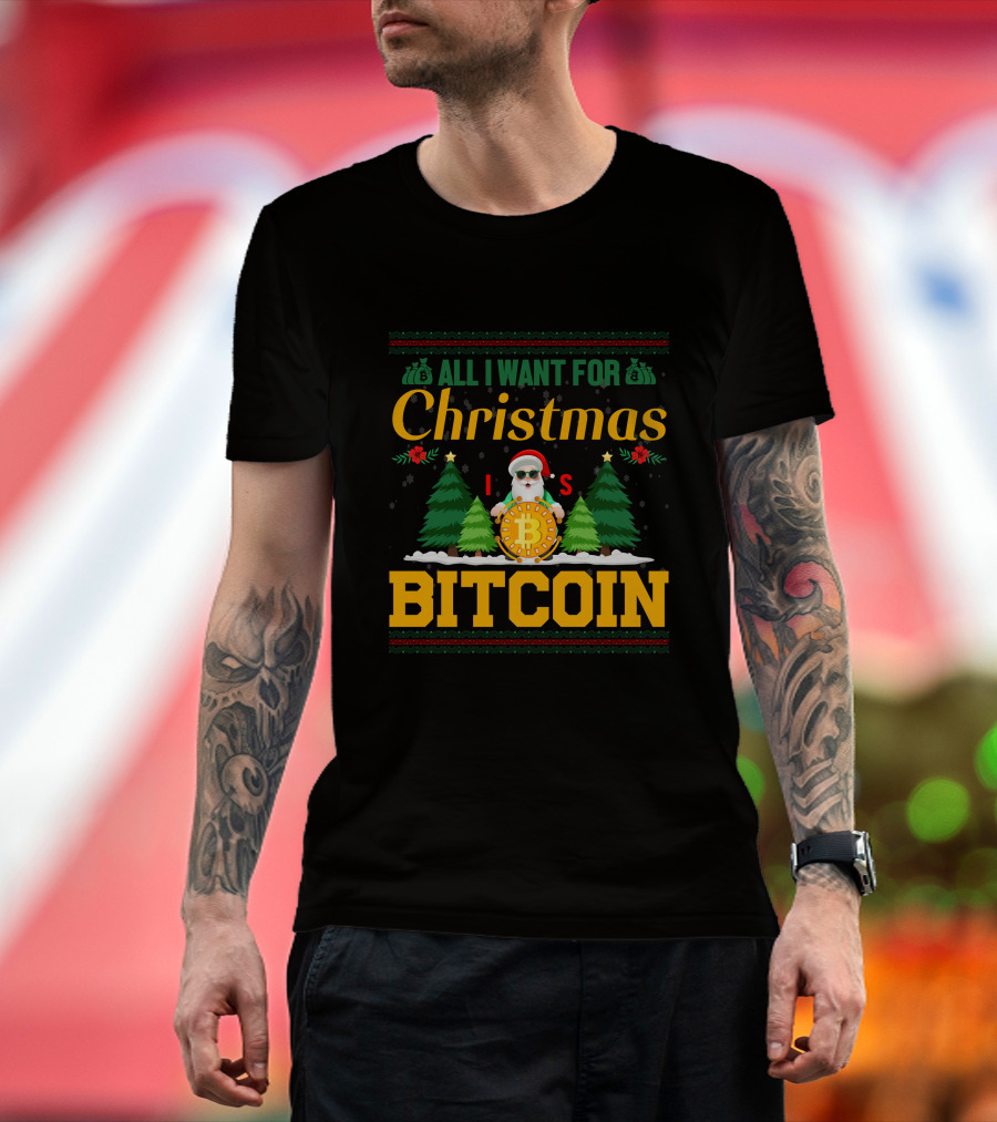 All I Want For Christmas Is Bitcoin Santa Holding Bitcoin Trees T-Shirt