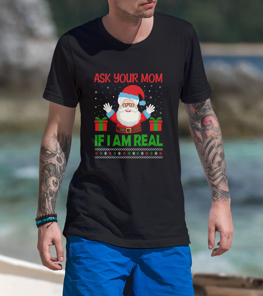 Ask Your Mom If I Am Real Santa Christmas T-Shirt