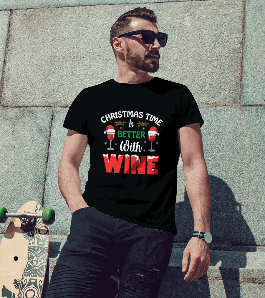 Christmas Time Is Better With Wine Santa Hat Holly Glasses T-Shirt