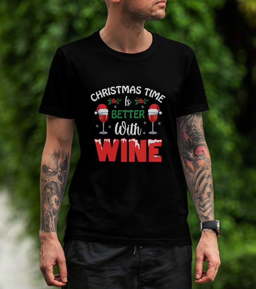 Christmas Time Is Better With Wine Santa Hat Holly Glasses T-Shirt