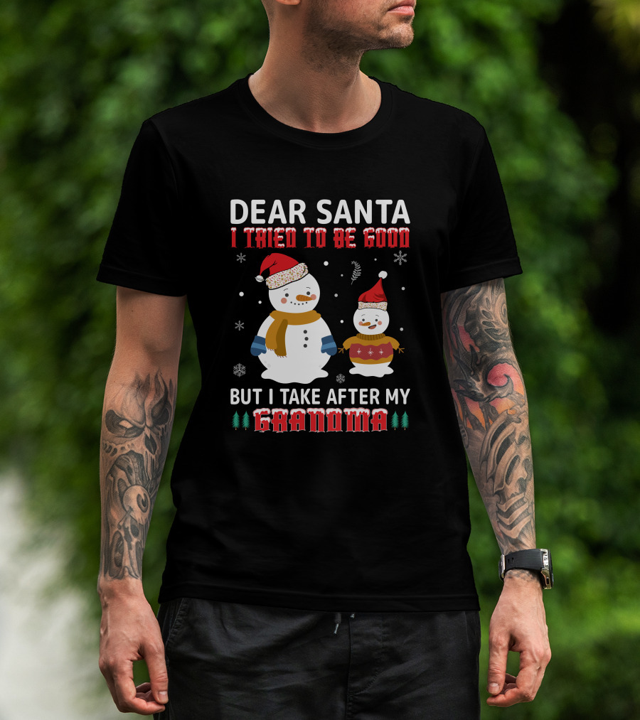 Dear Santa I Tried To Be Good But I Take After My Grandma Christmas Snowmen T-Shirt