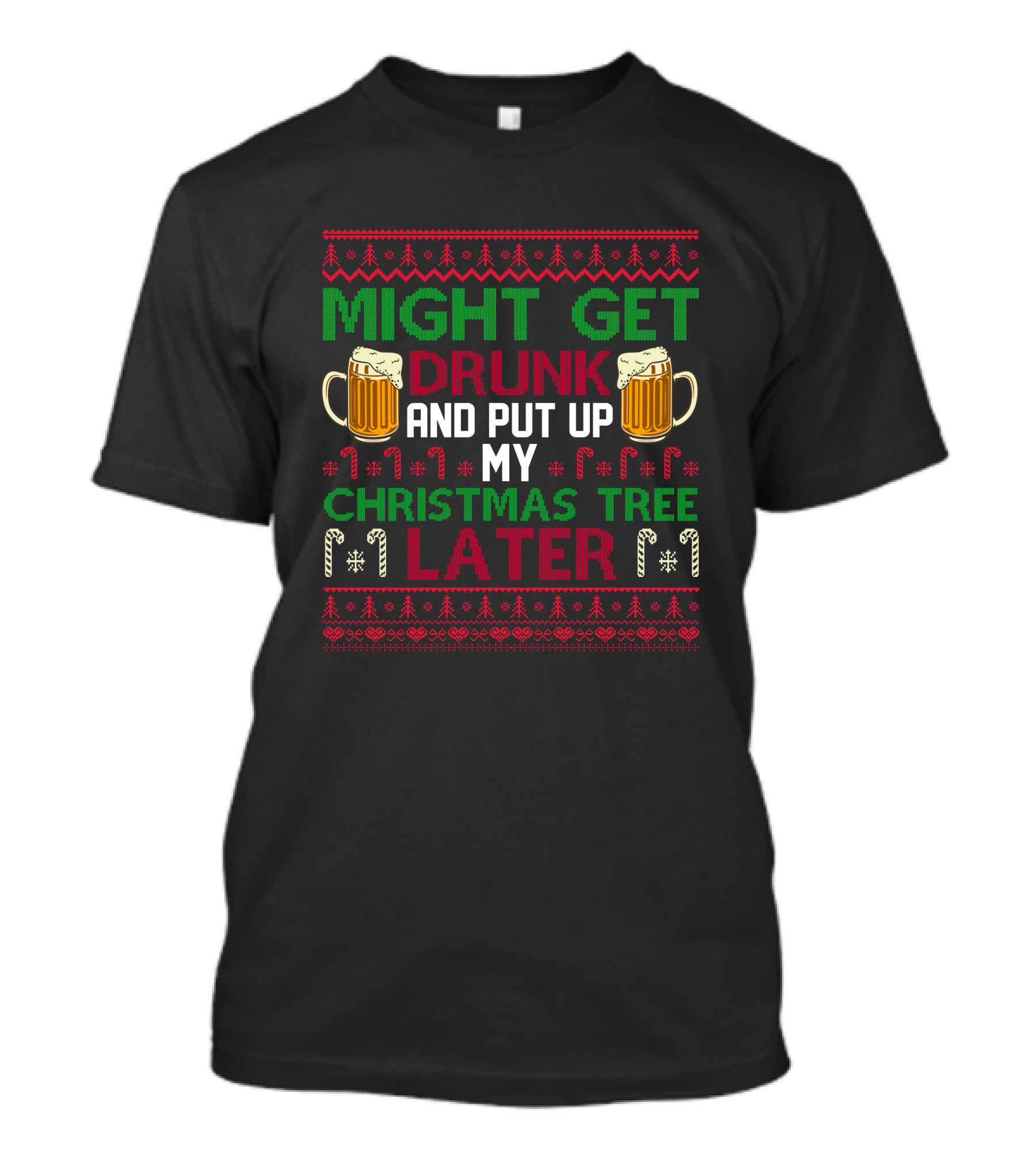 Might Get Drunk And Put Up My Christmas Tree Later T-Shirt