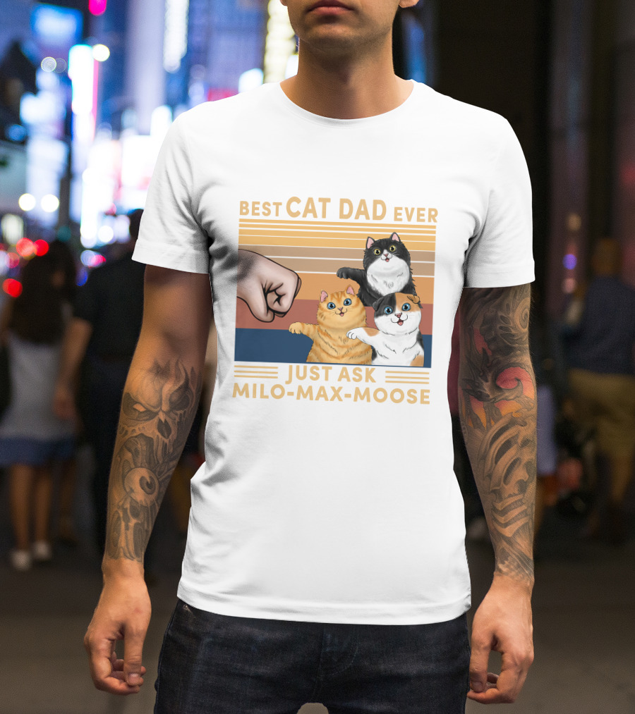 Best Cat Dad Ever Just Ask Milo Max Moose T-Shirt