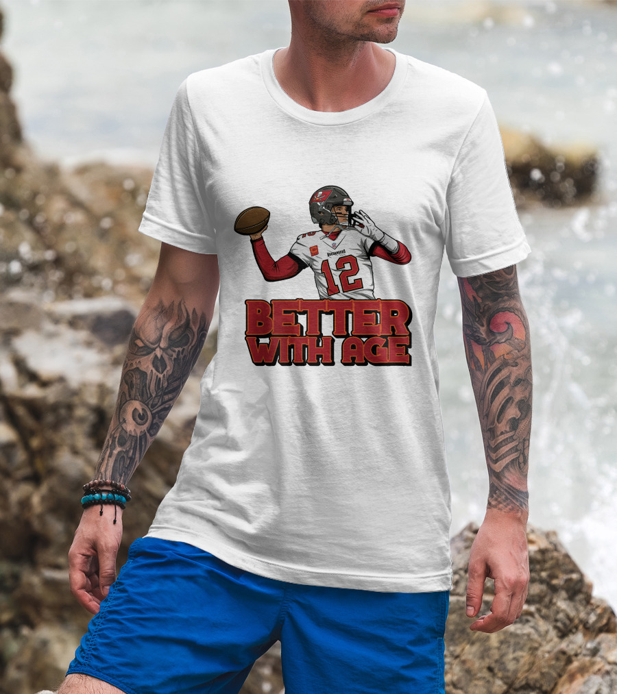 Tom Brady 12 Buccaneers Better With Age T-Shirt