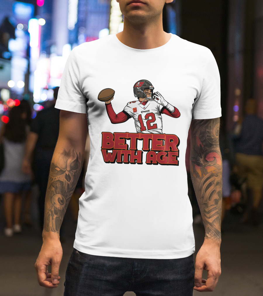 Tom Brady 12 Buccaneers Better With Age T-Shirt