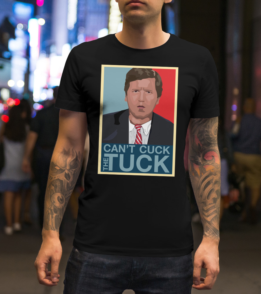 Can't Cuck The Tuck Tucker Carlson Image T-Shirt