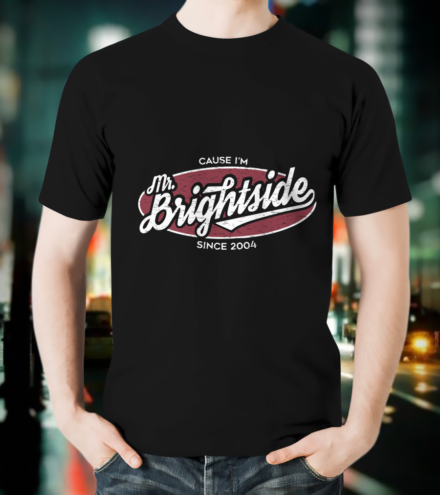 Mr Brightside Cause I'm Since 2004 T-Shirt