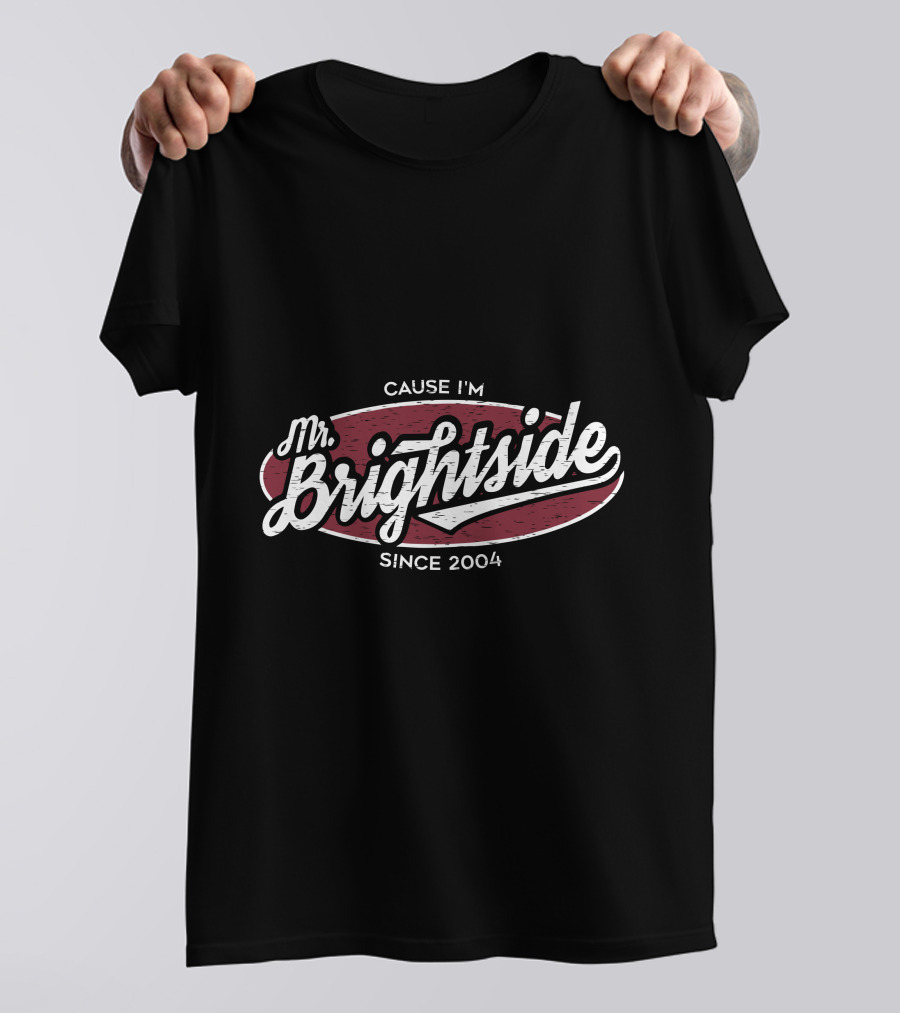 Mr Brightside Cause I'm Since 2004 T-Shirt