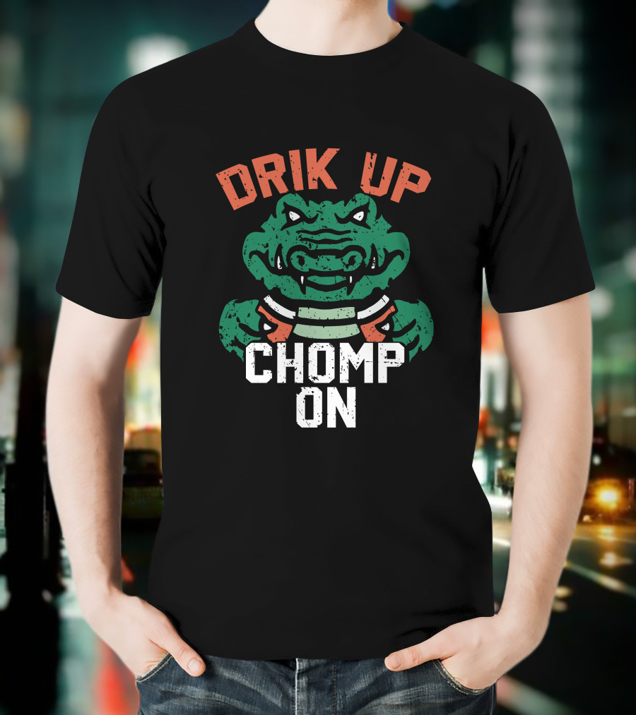 DRIK UP CHOMP ON Gator Football Fan Tailgate Party T-Shirt