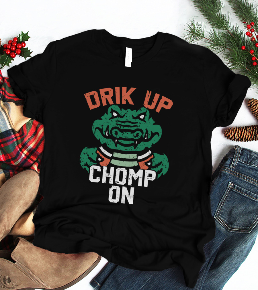 DRIK UP CHOMP ON Gator Football Fan Tailgate Party T-Shirt