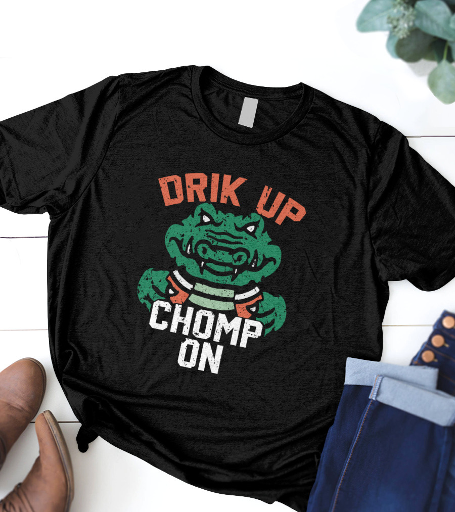 DRIK UP CHOMP ON Gator Football Fan Tailgate Party T-Shirt