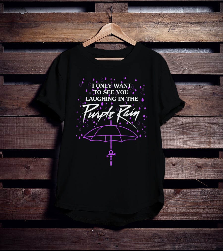I Only Want To See You Laughing In The Purple Rain T-Shirt