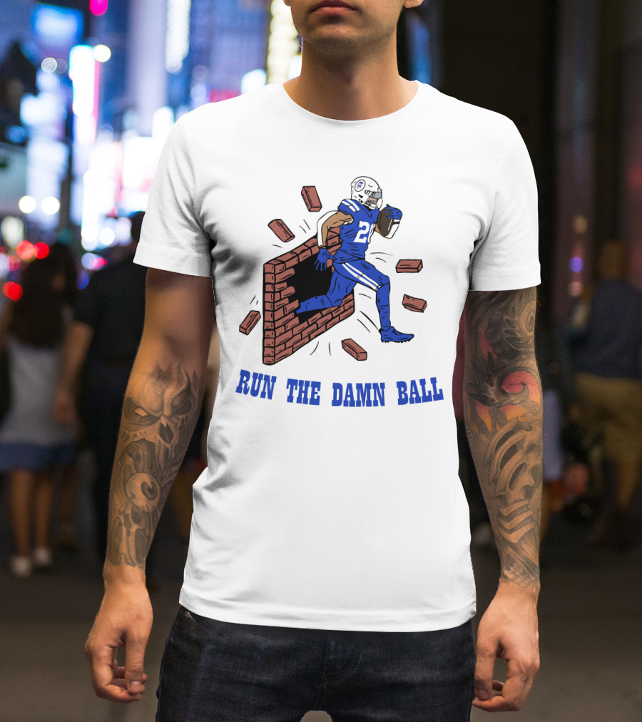 RUN THE DAMN BALL Indianapolis Colts Football Player Breaking Through Wall T-Shirt