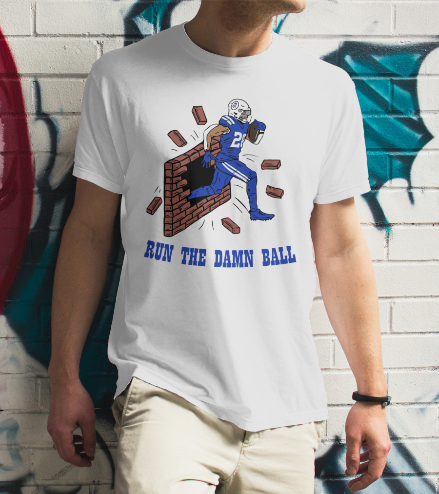 RUN THE DAMN BALL Indianapolis Colts Football Player Breaking Through Wall T-Shirt