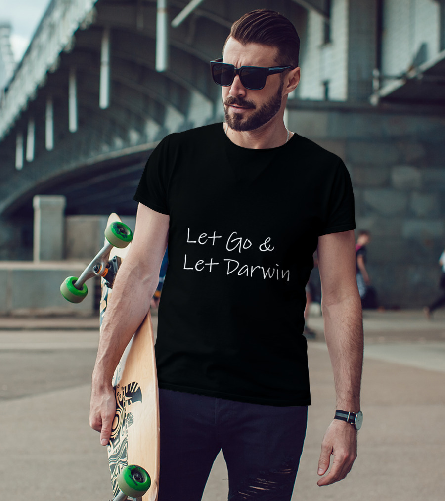 Let Go And Let Darwin T-Shirt