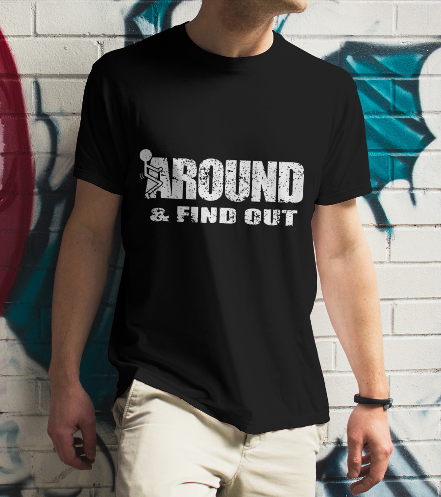 Around And Find Out Stick Figure Vibe T-Shirt
