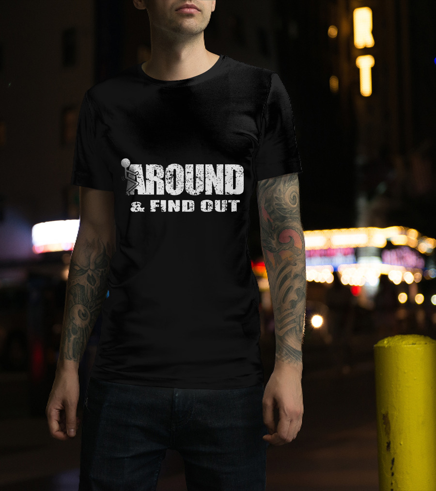 Around And Find Out Stick Figure Vibe T-Shirt