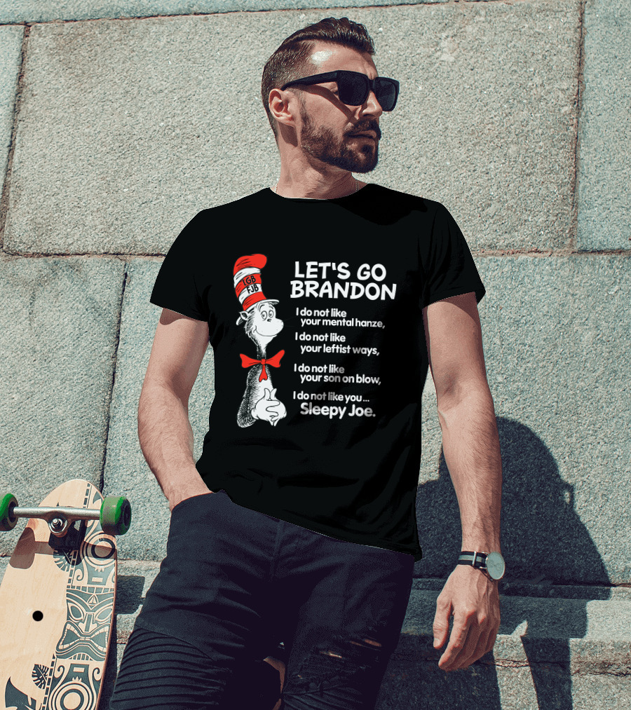LET'S GO BRANDON Dr Seuss Parody Cat In The Hat Political Satire I Do Not Like You Sleepy Joe T-Shirt