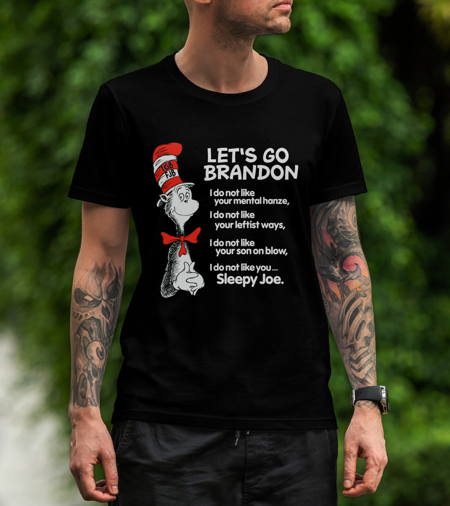 LET'S GO BRANDON Dr Seuss Parody Cat In The Hat Political Satire I Do Not Like You Sleepy Joe T-Shirt