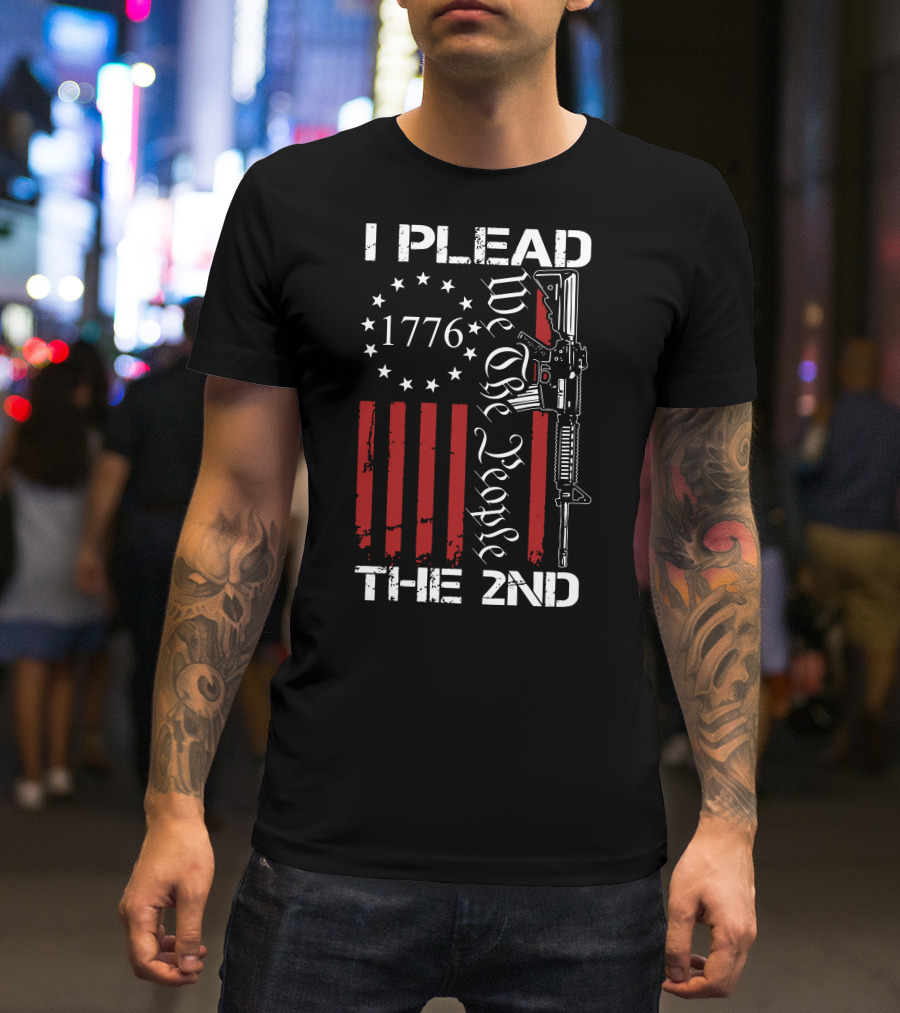 I Plead The 2nd 1776 We The People With Stars And Stripes Rifle T-Shirt