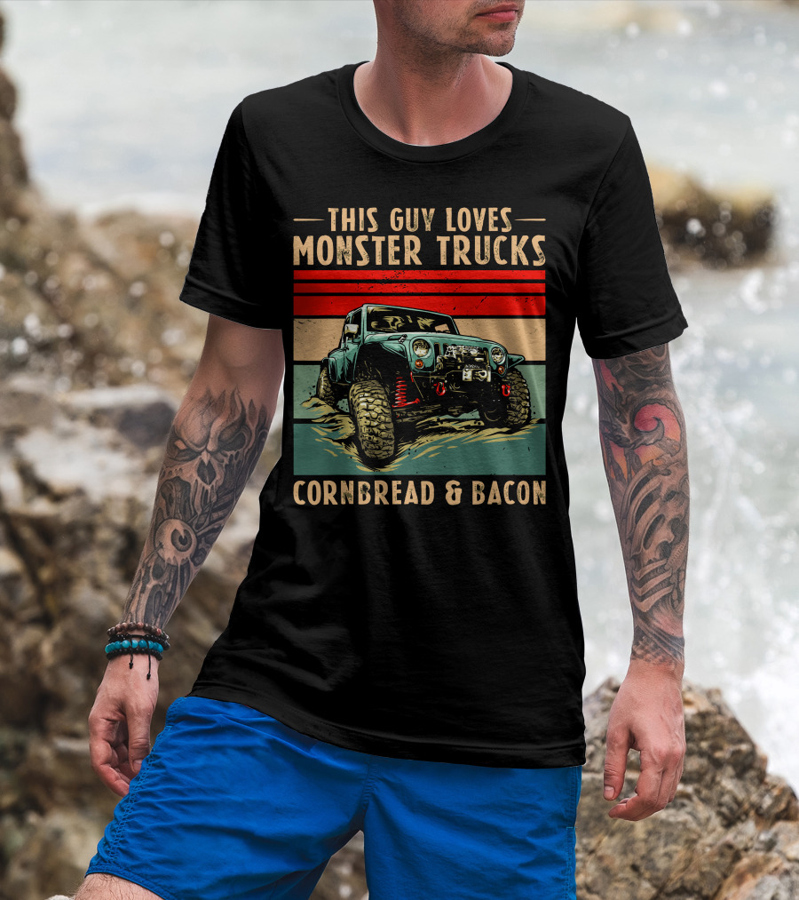 THIS GUY LOVES MONSTER TRUCKS CORNBREAD And BACON T-Shirt