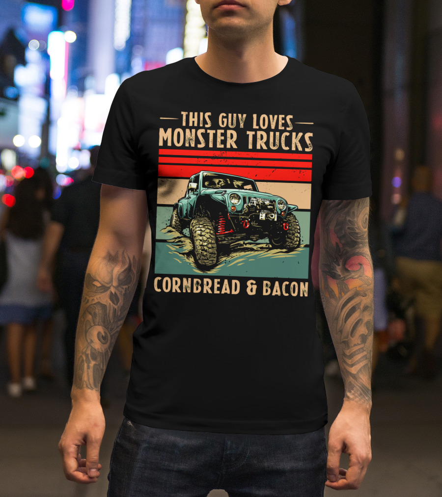 THIS GUY LOVES MONSTER TRUCKS CORNBREAD And BACON T-Shirt
