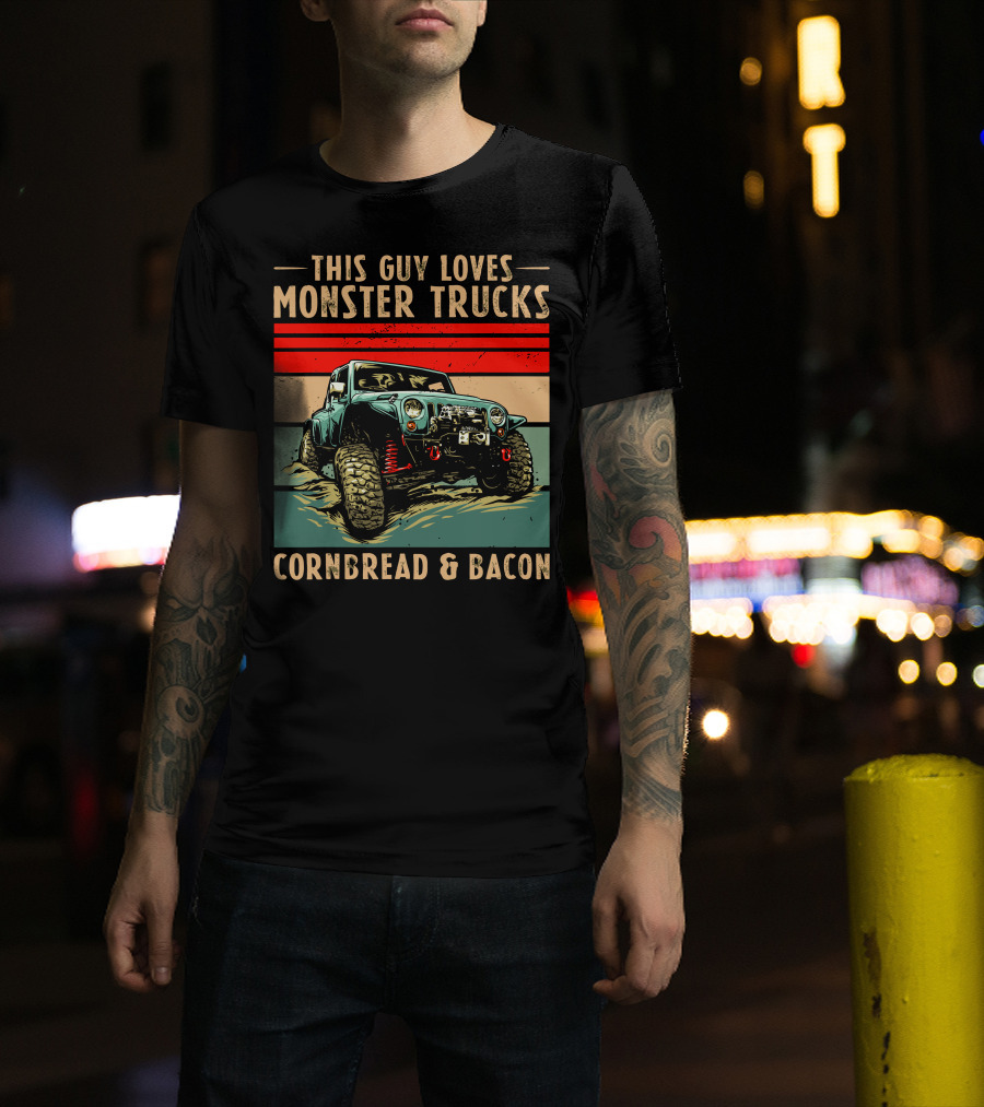 THIS GUY LOVES MONSTER TRUCKS CORNBREAD And BACON T-Shirt