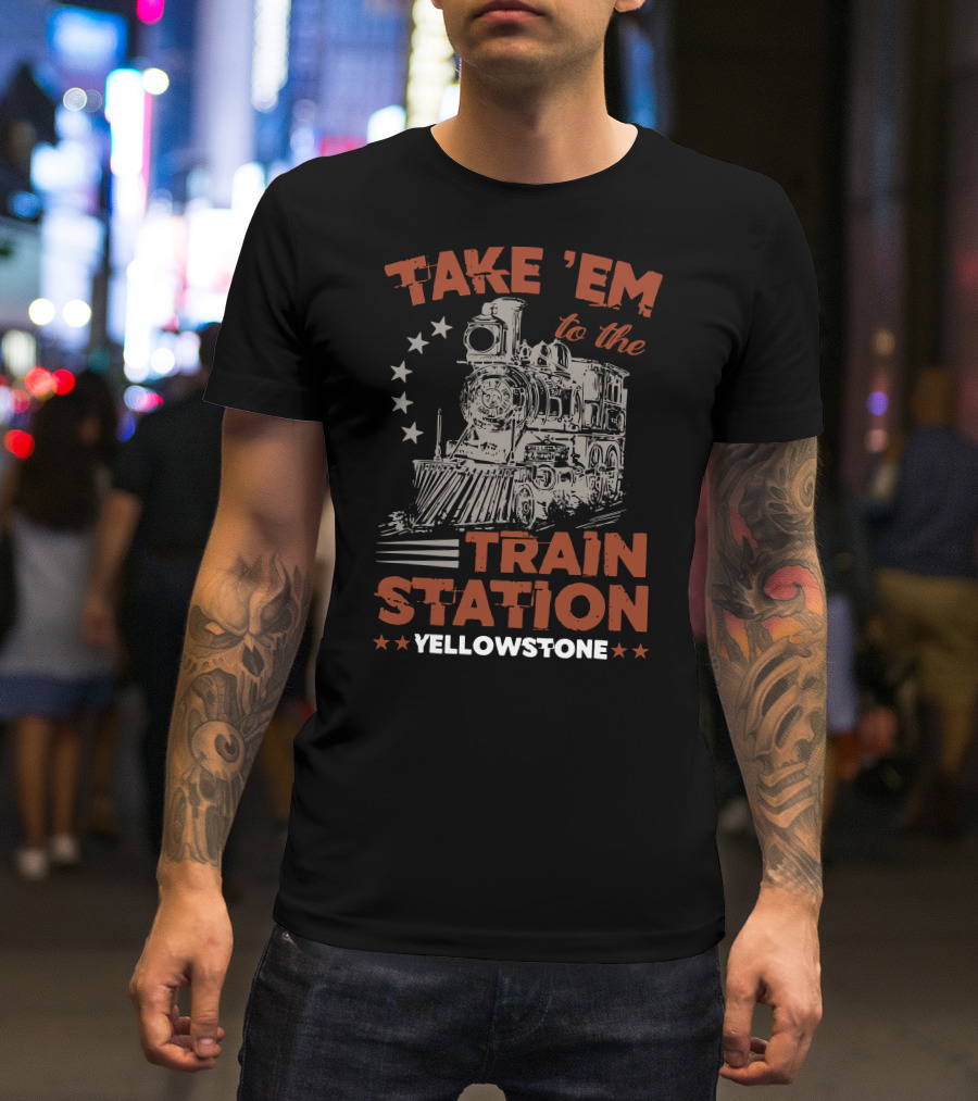 Take Em To The Train Station Yellowstone Train And Stars T-Shirt